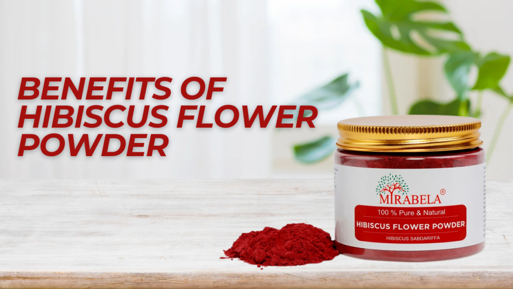 Benefits of Hibiscus Flower Powder