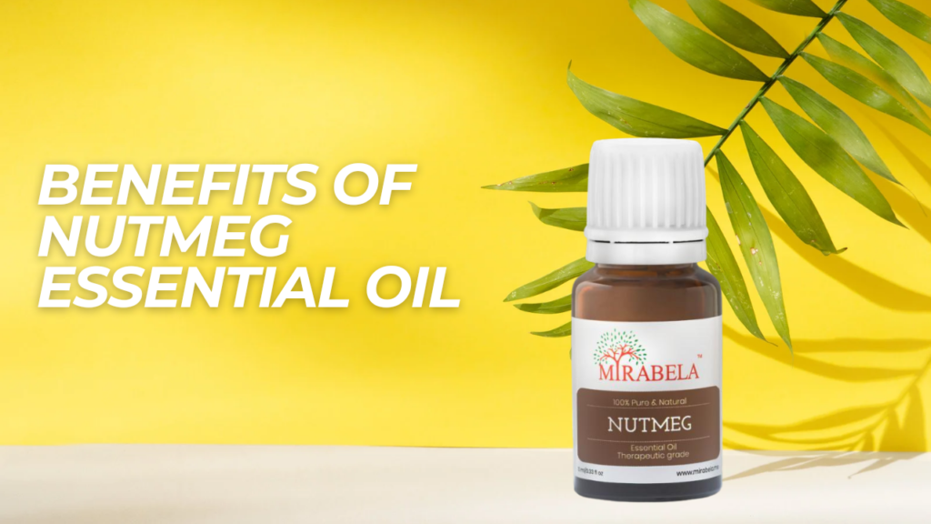 Benefits of Nutmeg Essential Oil