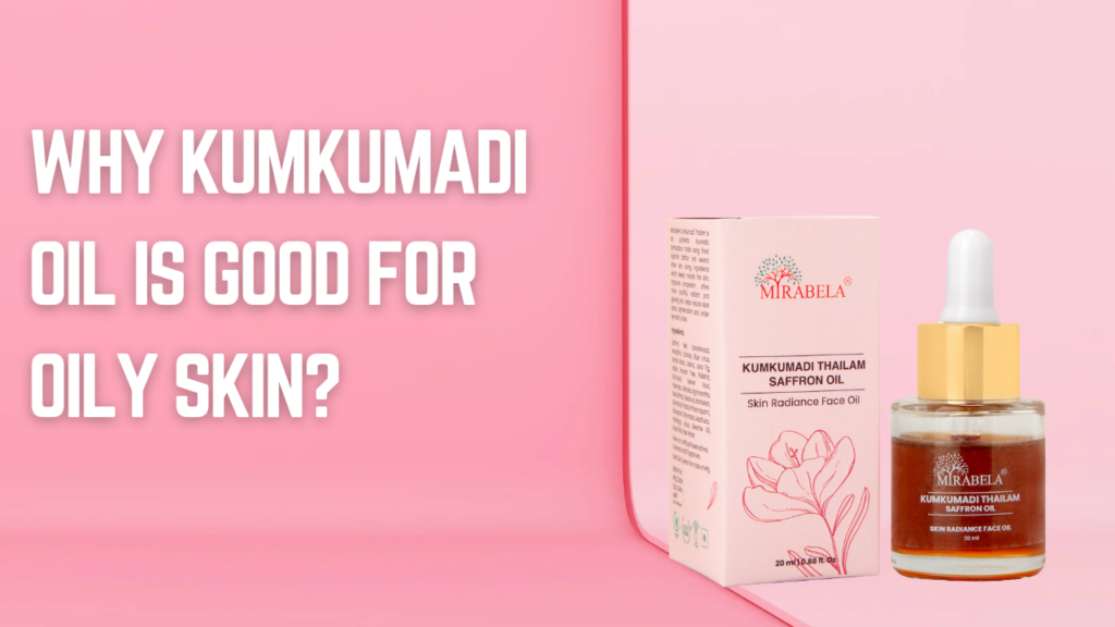 why kumkumadi oil is good for oily skin