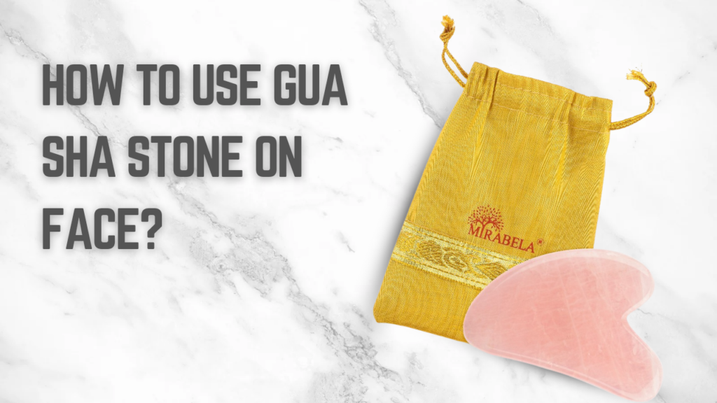 How To Use Gua Sha Stone On Face?