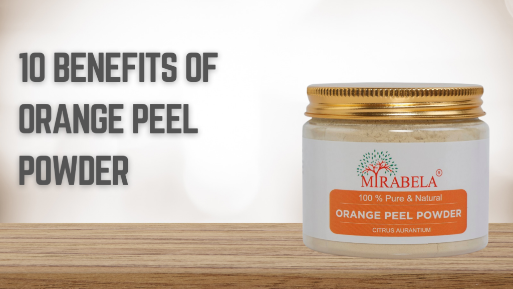 10 Benefits of Orange Peel Powder