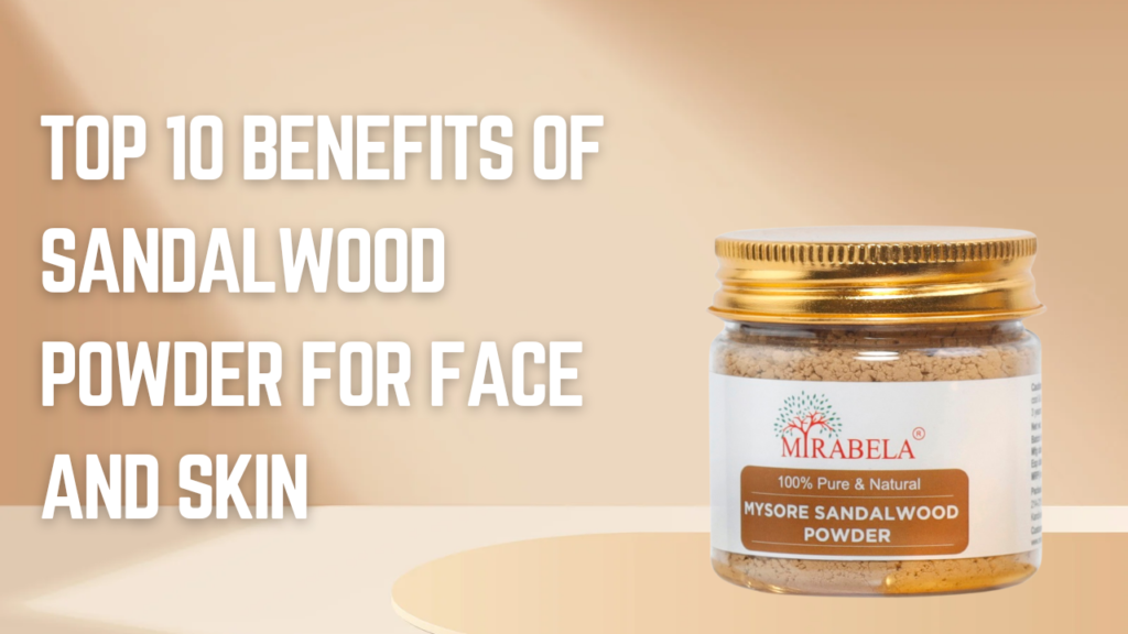 Top 10 Benefits of Sandalwood Powder for Face and Skin